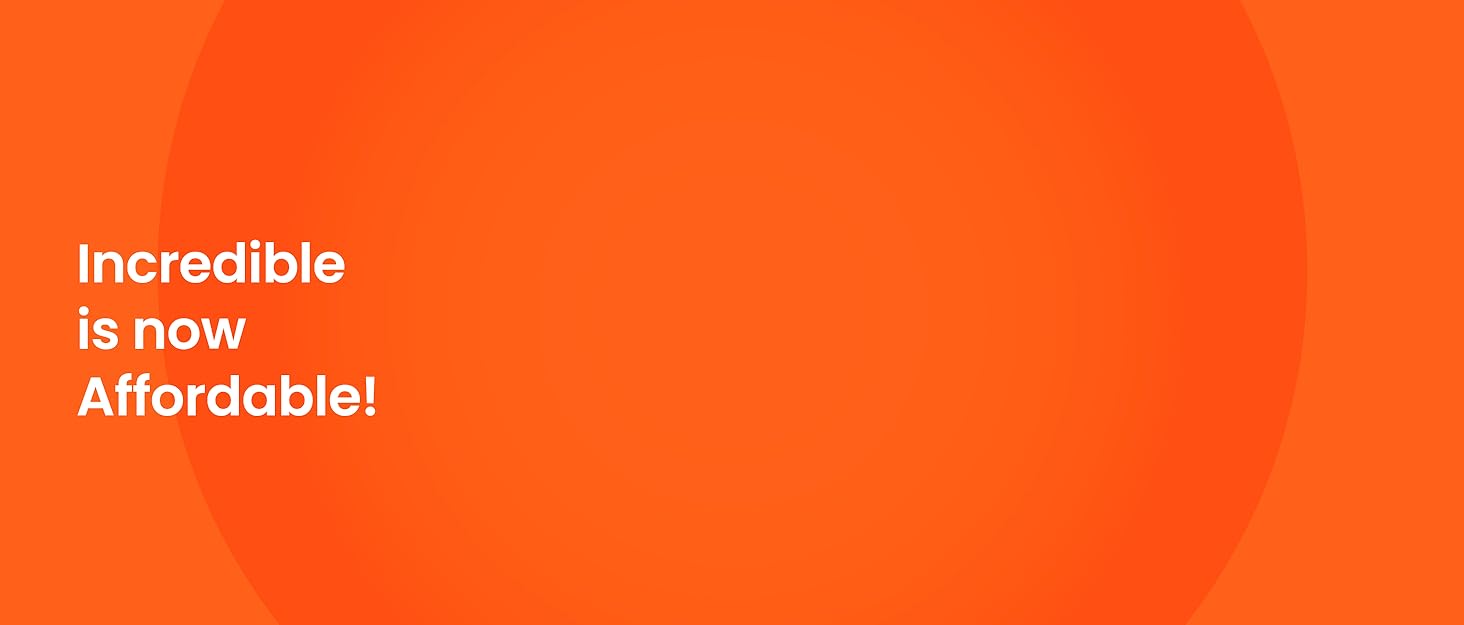 Bright orange background with white text saying 'Incredible is now Affordable!'